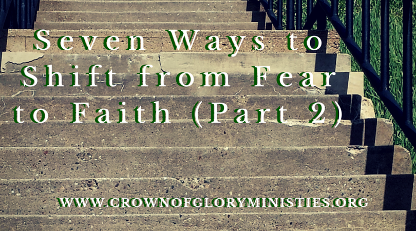Seven Ways to Shift from Fear to Faith Part 2