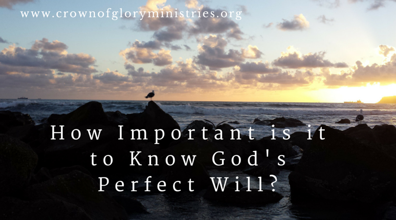 How Important Is It to Know God's Perfect Will_