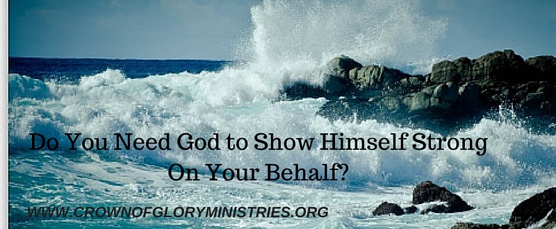 33. Do You Need God to Show Himself Strong On Your Behalf_