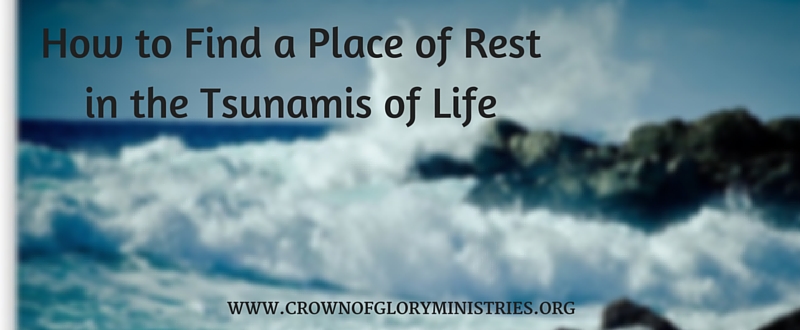 11. How to Find a Place of Rest in the Tsunamis of Life