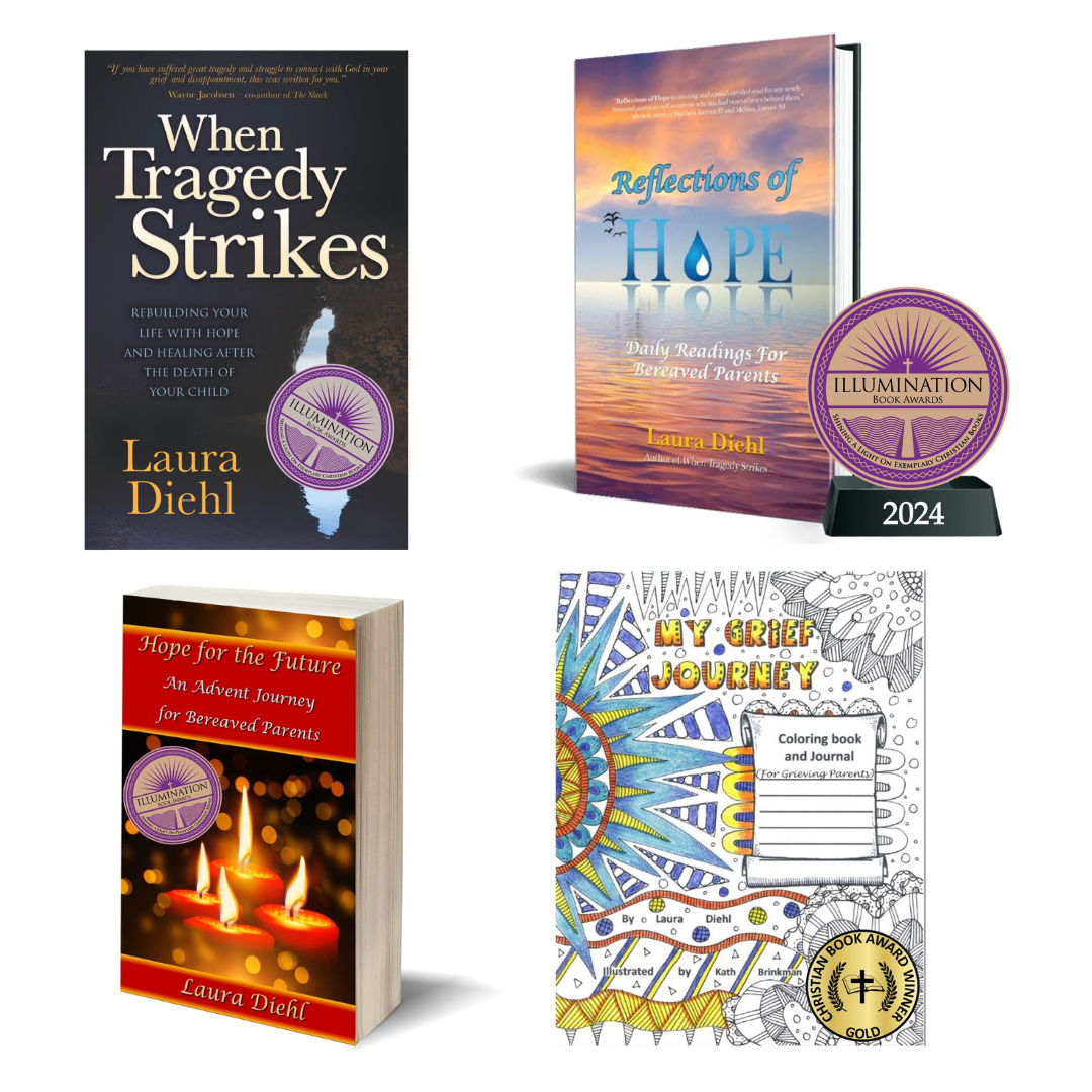 Four award-winning grief support books by Laura Diehl for bereaved parents. Top-left: When Tragedy Strikes, black cover, subtitle “Rebuilding Your Life with Hope and Healing After the Death of Your Child,” with an Illumination Book Awards sticker. Top-right: Reflections of HOPE, ocean and sun cover, subtitle “Daily Readings for Bereaved Parents,” next to a wooden Illumination Book Award plaque (2024). Bottom-left: Hope for the Future, white cover with three lit candles, subtitle “An Advent Journey for Bereaved Parents,” with three gold Illumination Book Awards stickers. Bottom-right: My Grief Journey coloring book and journal, colorful intricate designs, with a Christian Book Award Winner sticker. GPS Hope – Grieving Parents Sharing HOPE.