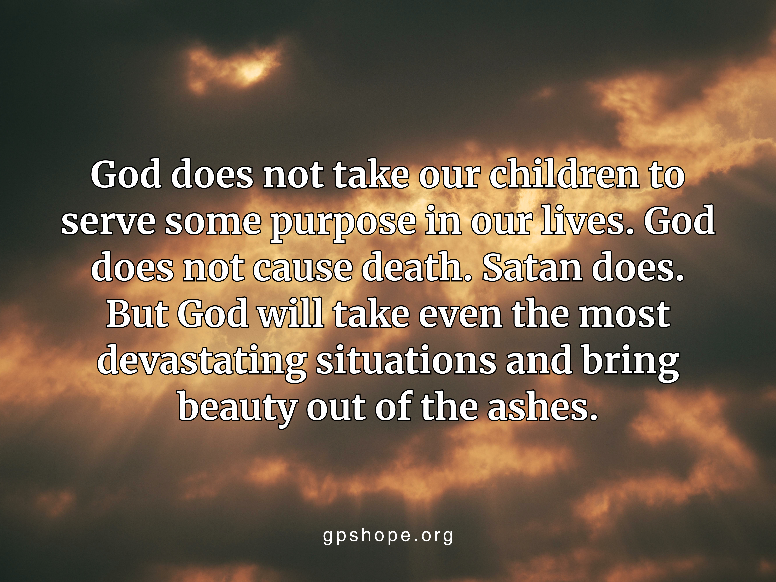 Dark cloudy sky with rays of sunlight shining through. Quote: “God does not take our children… But God will take even the most devastating situations and bring beauty out of the ashes.” Hope-filled encouragement for grieving parents after child loss. GPS Hope – Grieving Parents Sharing HOPE.