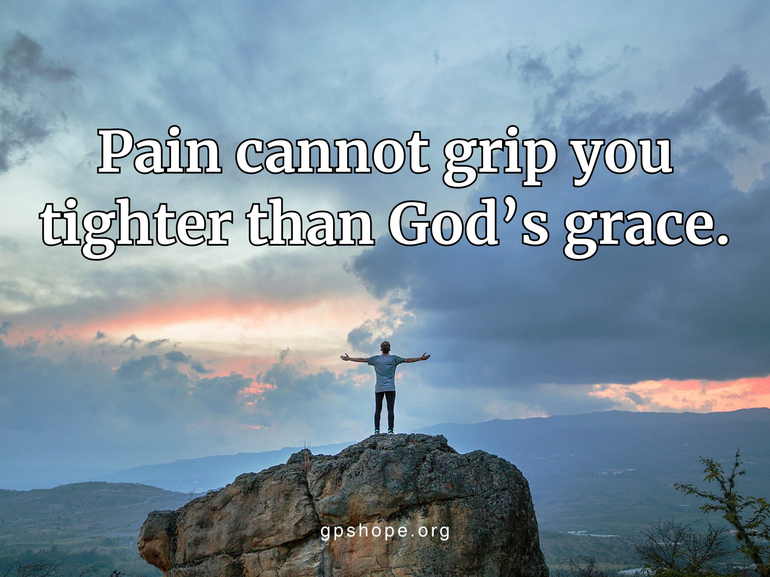 A photo of a person standing on top of a large rock formation with arms outstretched toward a dramatic, cloudy sunset sky. The image is overlaid with the quote: “Pain cannot grip you tighter than God’s grace.” At the bottom, the website gpshope.org is displayed. This image symbolizes hope, strength, and God’s sustaining grace for grieving parents facing child loss. GPS Hope – Grieving Parents Sharing Hope.