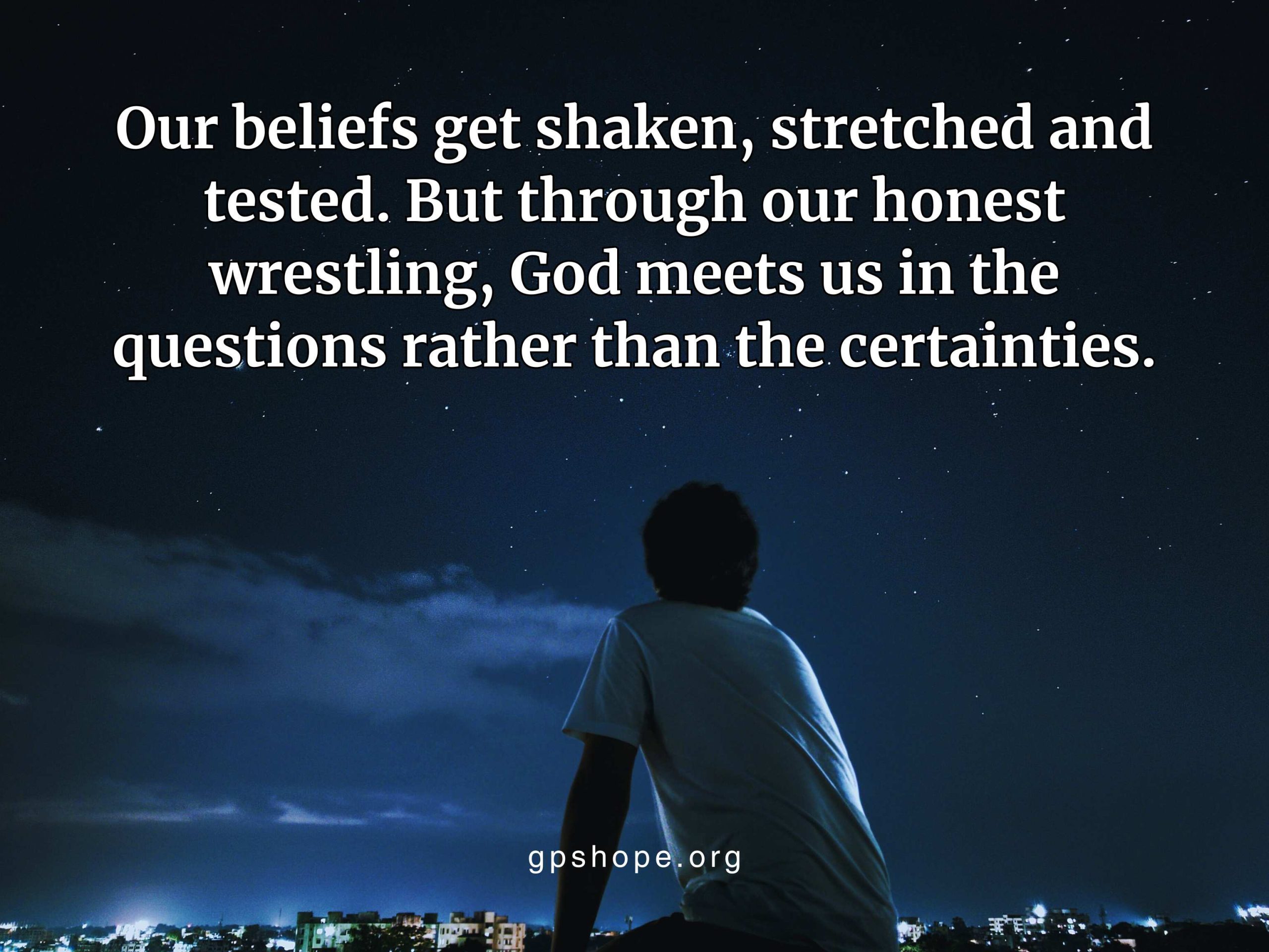 A person in a white shirt sits on a rooftop at night, gazing up at a dark, star-filled sky above a softly glowing city. The overlaid quote reads, “Our beliefs get shaken, stretched and tested. But through our honest wrestling, God meets us in the questions rather than the certainties.” This image symbolizes faith, reflection, and how writing can help heal grief after child loss. GPS Hope - Grieving Parents Sharing HOPE.