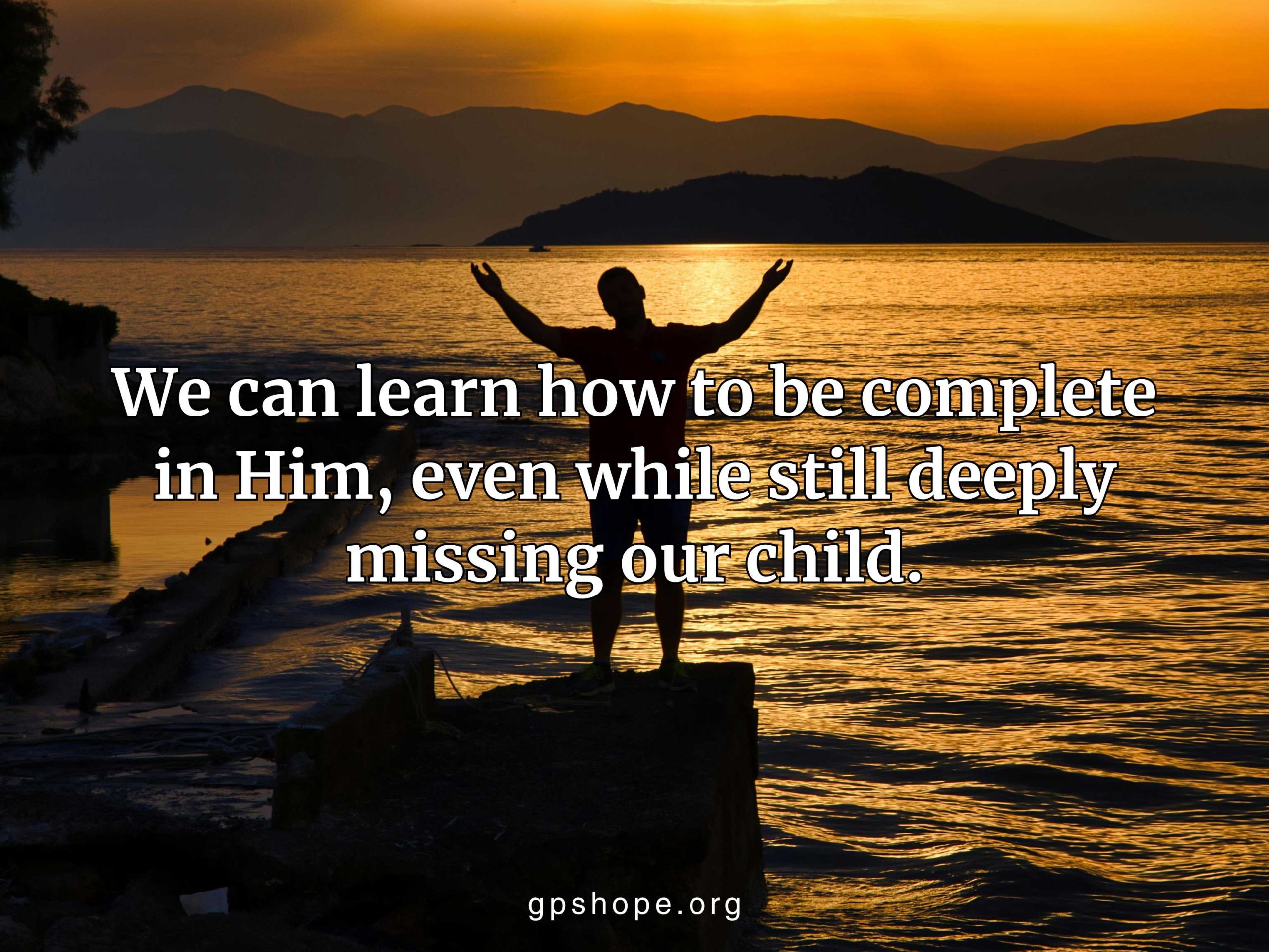 Father’s Story of Losing a Child — worshipful silhouette facing a sunset, finding completeness in God despite deep grief, guided by GPS Hope.