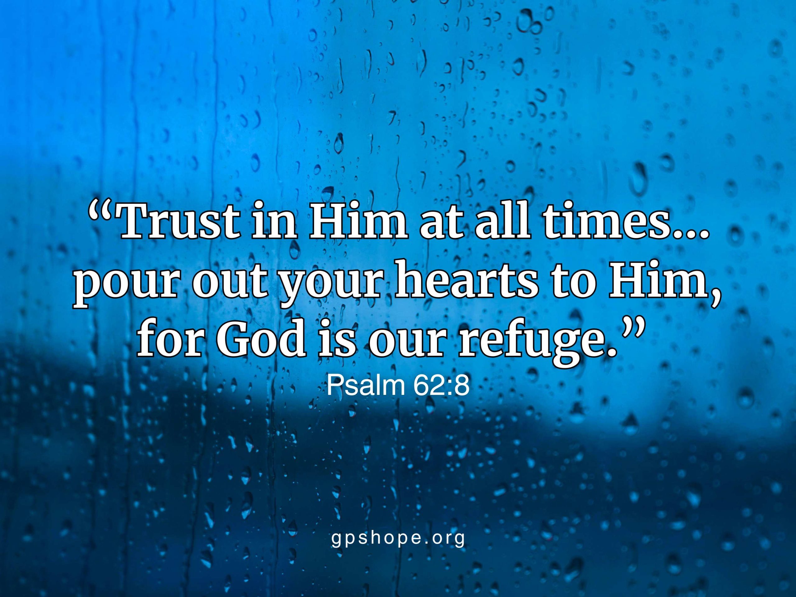 Alt text: A dark blue rain-covered window with soft, blurred streaks of water symbolizes grief and reflection. White text overlays the image with the Bible verse, “Trust in Him at all times... pour out your hearts to Him, for God is our refuge.” (Psalm 62:8) and the website “gpshope.org.” This visual represents faith, comfort, and how writing can help heal grief after child loss. GPS Hope - Grieving Parents Sharing HOPE.