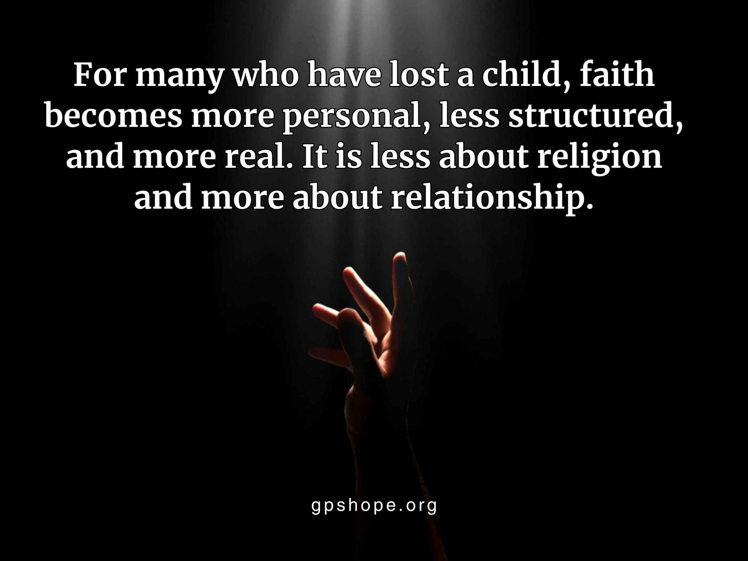 Life After Losing a Child inspirational quote about faith after loss, featuring a dark background with a single hand reaching upward into a strong beam of light, symbolizing hope and connection, with text about faith becoming more personal and relationship-based, and gpshope.org shown at the bottom.