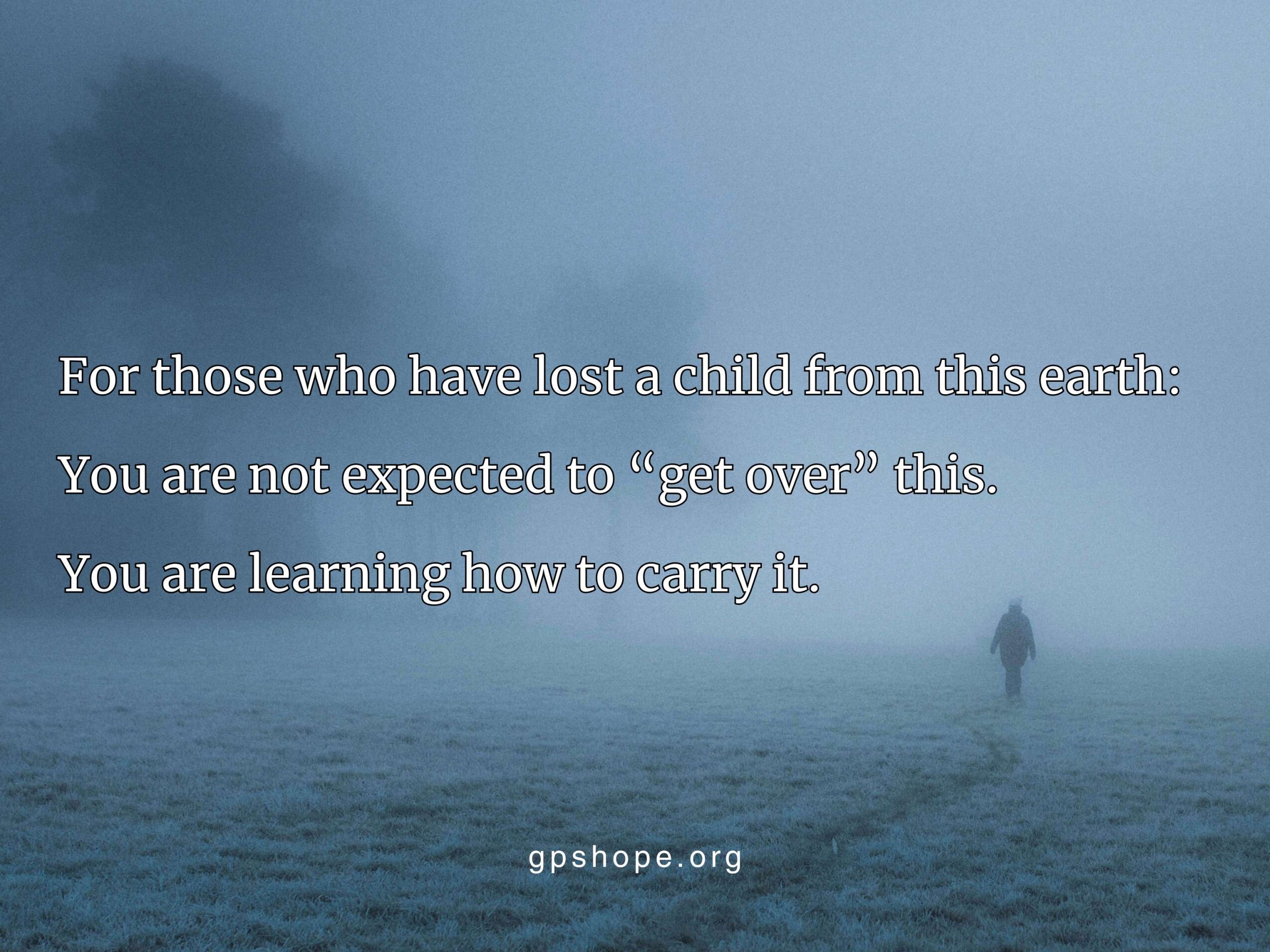 Life After Losing a Child supportive quote image for bereaved parents, showing a lone figure walking into a misty, desolate foggy landscape, symbolizing grief and learning to carry loss, with text 'You are not expected to get over this' and gpshope.org visible at the bottom.