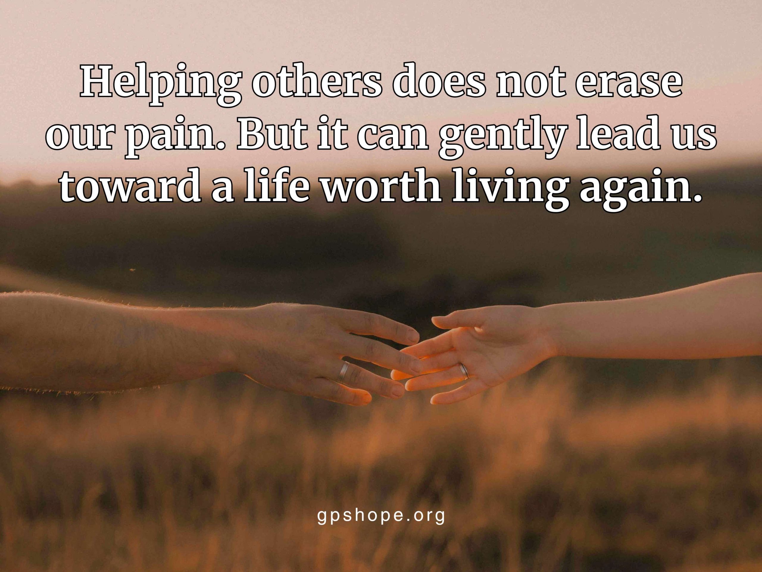 Life After Losing a Child inspirational quote about finding purpose after pain, showing two hands reaching toward each other in a dry field at sunset, symbolizing healing and support, with text 'Helping others does not erase our pain' and gpshope.org displayed at the bottom.