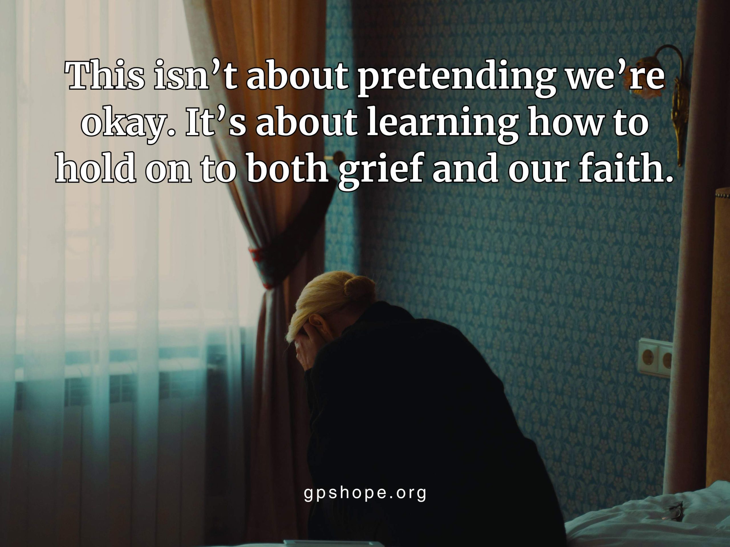 A grieving parent with light hair sits on the edge of a dimly lit bed, head in hand, expressing deep sorrow after child loss. The quote on the image reads, “This isn't about pretending we're okay. It's about learning how to hold on to both grief and our faith,” with gpshope.org at the bottom. This visual reflects grieving parents seeking comfort, faith, and hope through pareavor support. GPS Hope - Grieving Parents Sharing HOPE