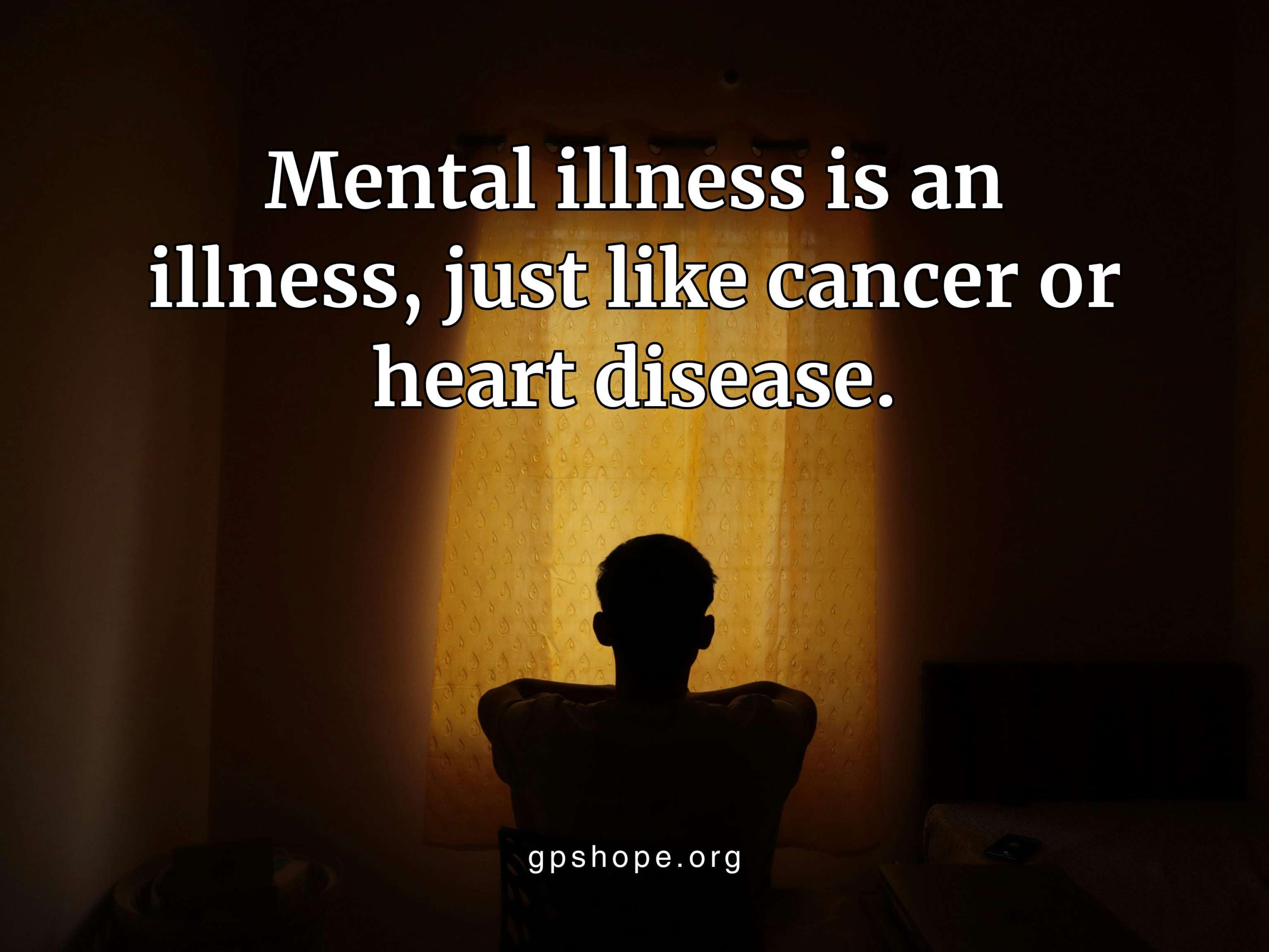 "Motivational mental health advocacy image showing a silhouette of a person sitting alone in a dimly lit room, facing an illuminated orange-yellow curtain covering a window or doorway. Overlaid text reads: 'Mental illness is an illness, just like cancer or heart disease.' Encouragement for trusting God after a child’s suicide. Website gpshope.org is visible at the bottom.