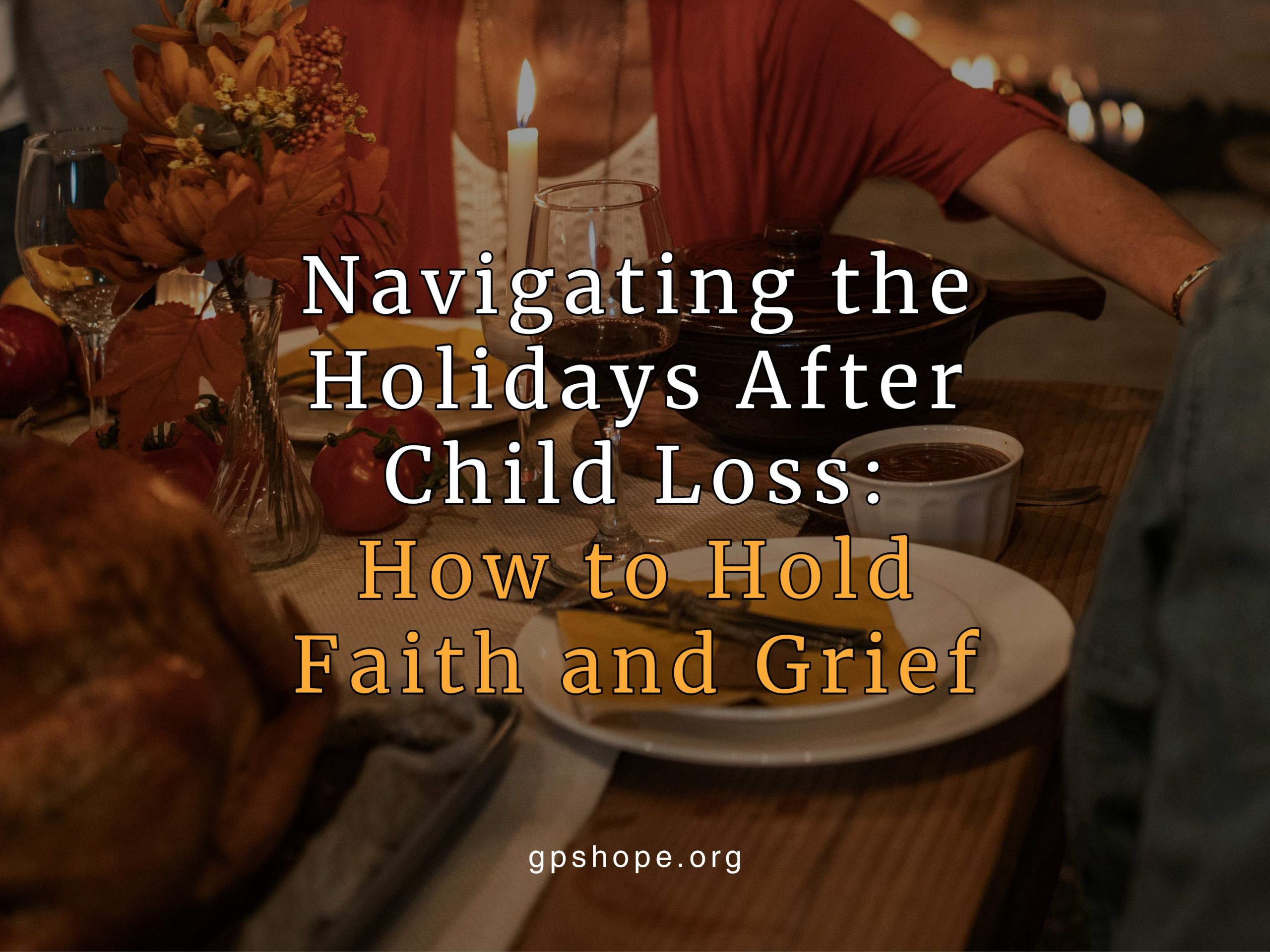 Navigating the Holidays After Child Loss: How to Hold Faith and Grief ...
