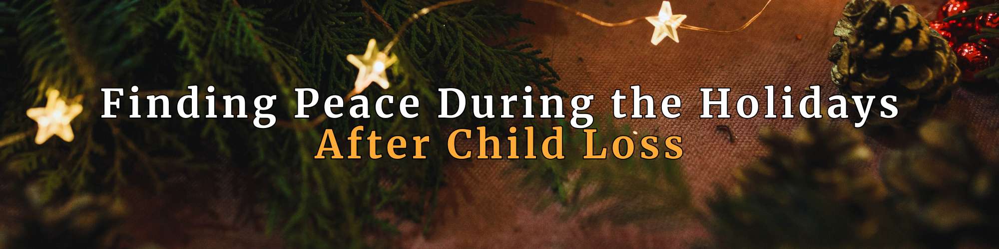 Finding Peace During the Holidays After Child Loss” shown on a Christmas banner graphic with dark green evergreen branches, star-shaped string lights, and a pinecone, featuring the headline in white and orange text.