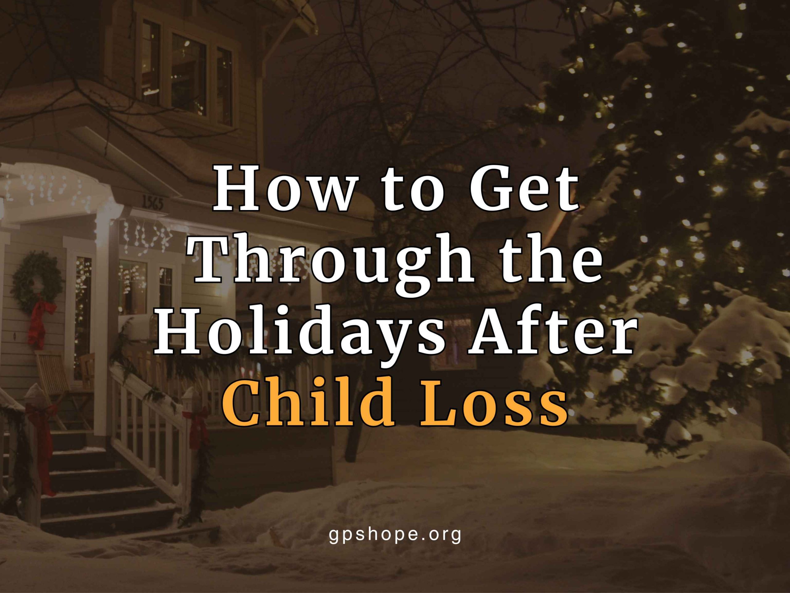 How to Get Through the Holidays After Child Loss - GPS Hope