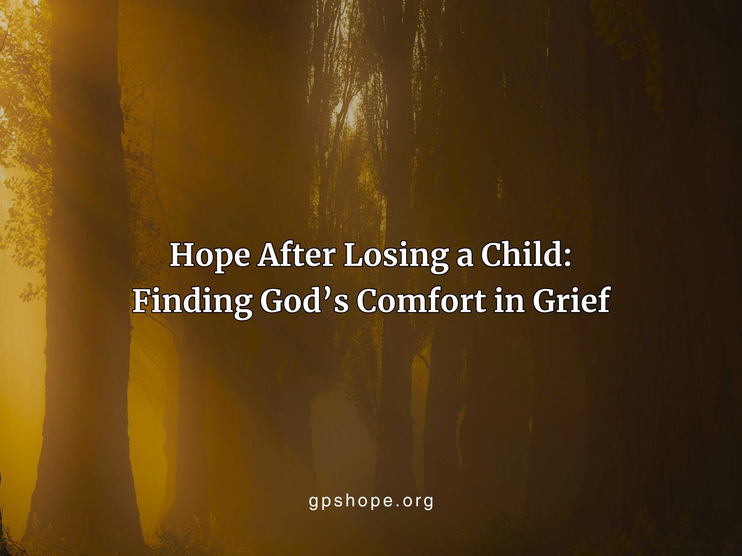 Hope After Losing a Child: Finding God’s Comfort in Grief - GPS Hope