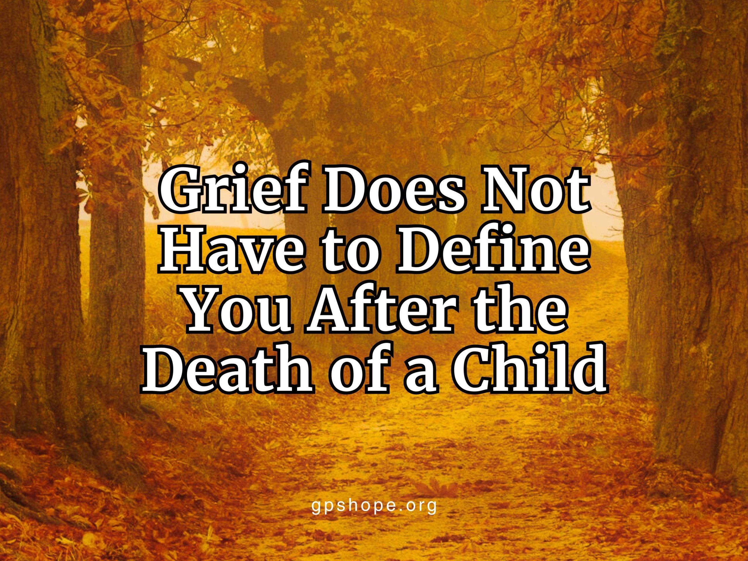Grief Does Not Have to Define You After the Death of a Child - GPS Hope